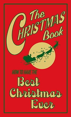The Christmas Book: How to Have the Best Christmas Ever